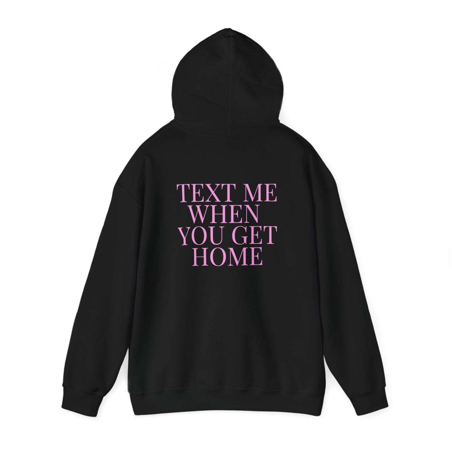 Text Me When You Get Home Hoodie
