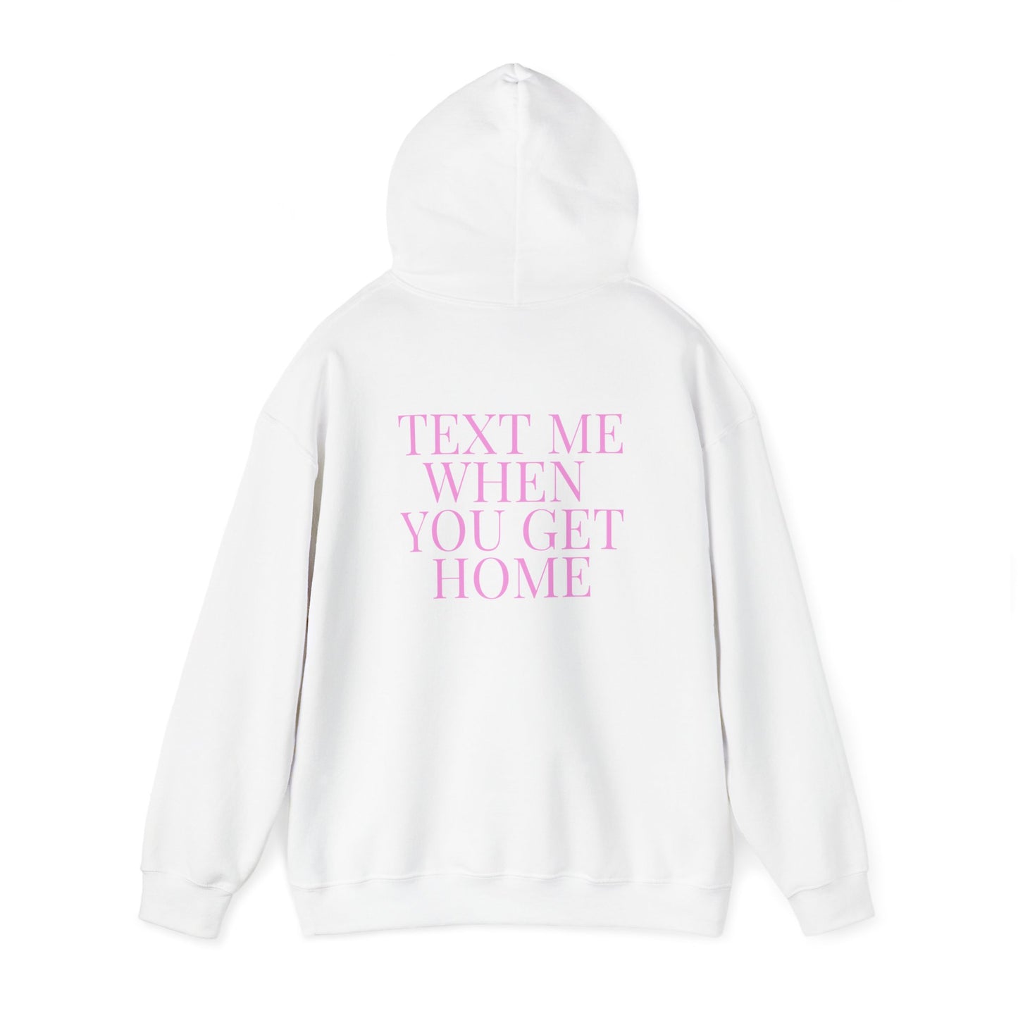 Text Me When You Get Home Hoodie