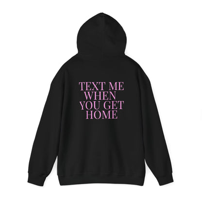 Text Me When You Get Home Hoodie