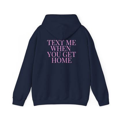 Text Me When You Get Home Hoodie