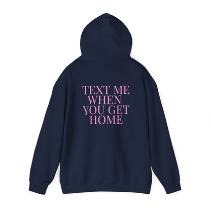 Text Me When You Get Home Hoodie