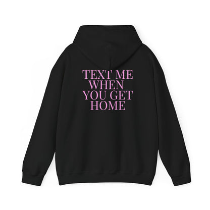 Text Me When You Get Home Hoodie