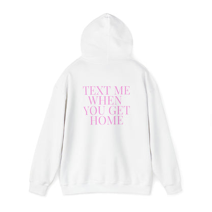 Text Me When You Get Home Hoodie